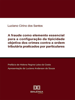 cover image of A fraude como elemento essencial para a configuração da tipicidade objetiva dos crimes contra a ordem tributária praticados por particulares